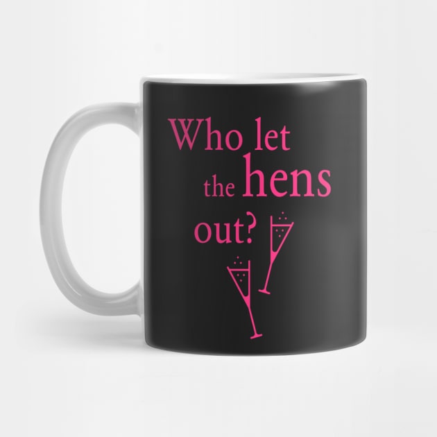 Who Let The Hens Out? (Bachelorette Party / Hen Night / Pink) by MrFaulbaum